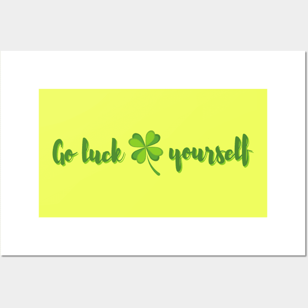 Go luck yourself t shirt Wall Art by Narot design shop